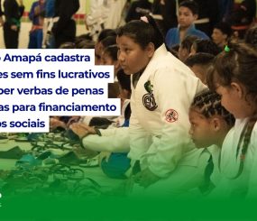 Justiça do Amapá cadastra instituições sem fins lucrativos para receber verbas de penas alternativas para financiamento de projetos sociais