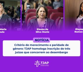 Critério de merecimento e paridade de gênero: TJAP homologa inscrição de três juízas que concorrem ao desembargo
